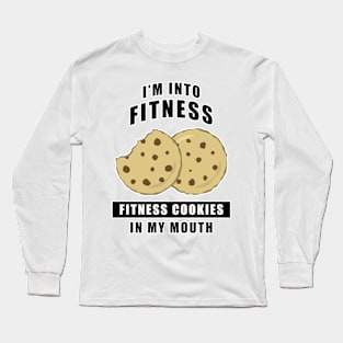 I'm Into Fitness, Fitness Cookies In My Mouth - Funny Long Sleeve T-Shirt